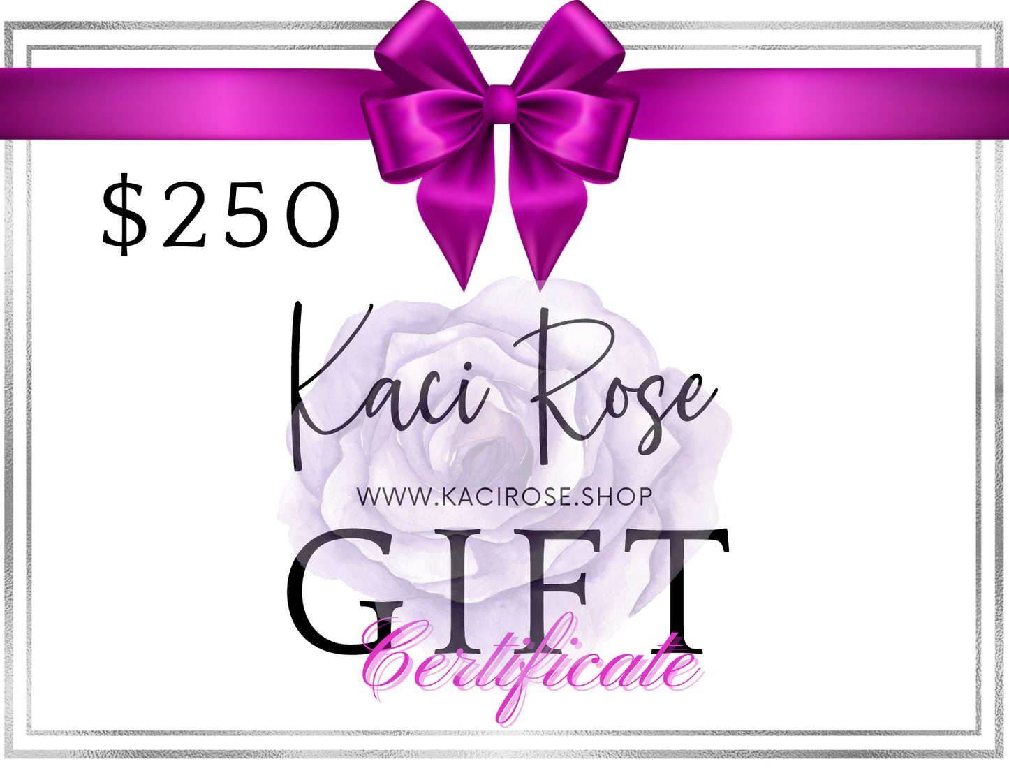 Kaci Rose Two Hundred Fifty Dollar Gift Certificate