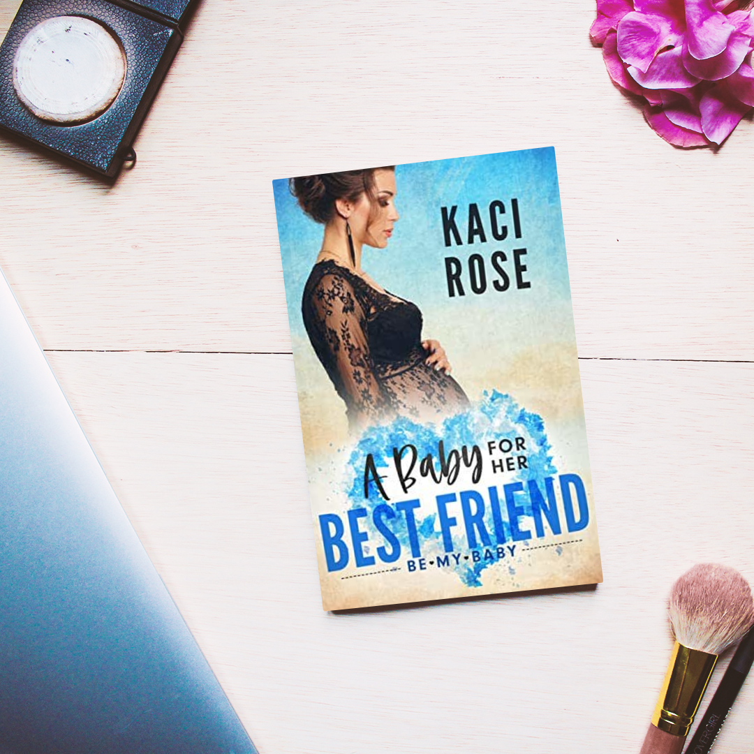 A Baby For Her Best Friend Romance Kaci Rose