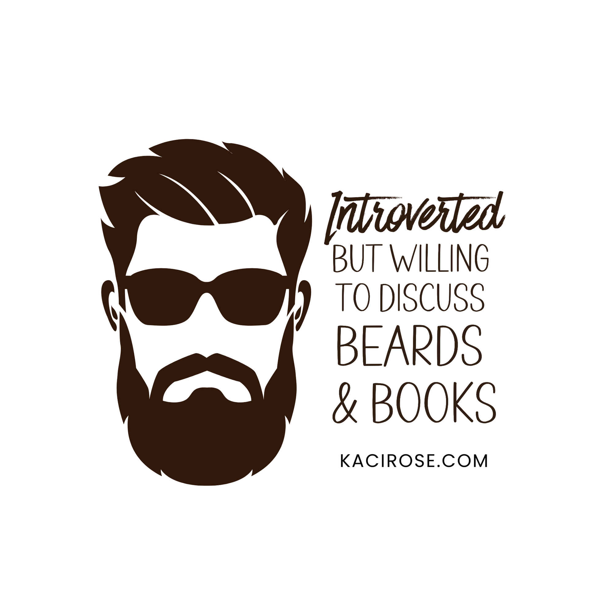 Introverted but Willing to Discuss Beards and Books PNG Kaci Rose