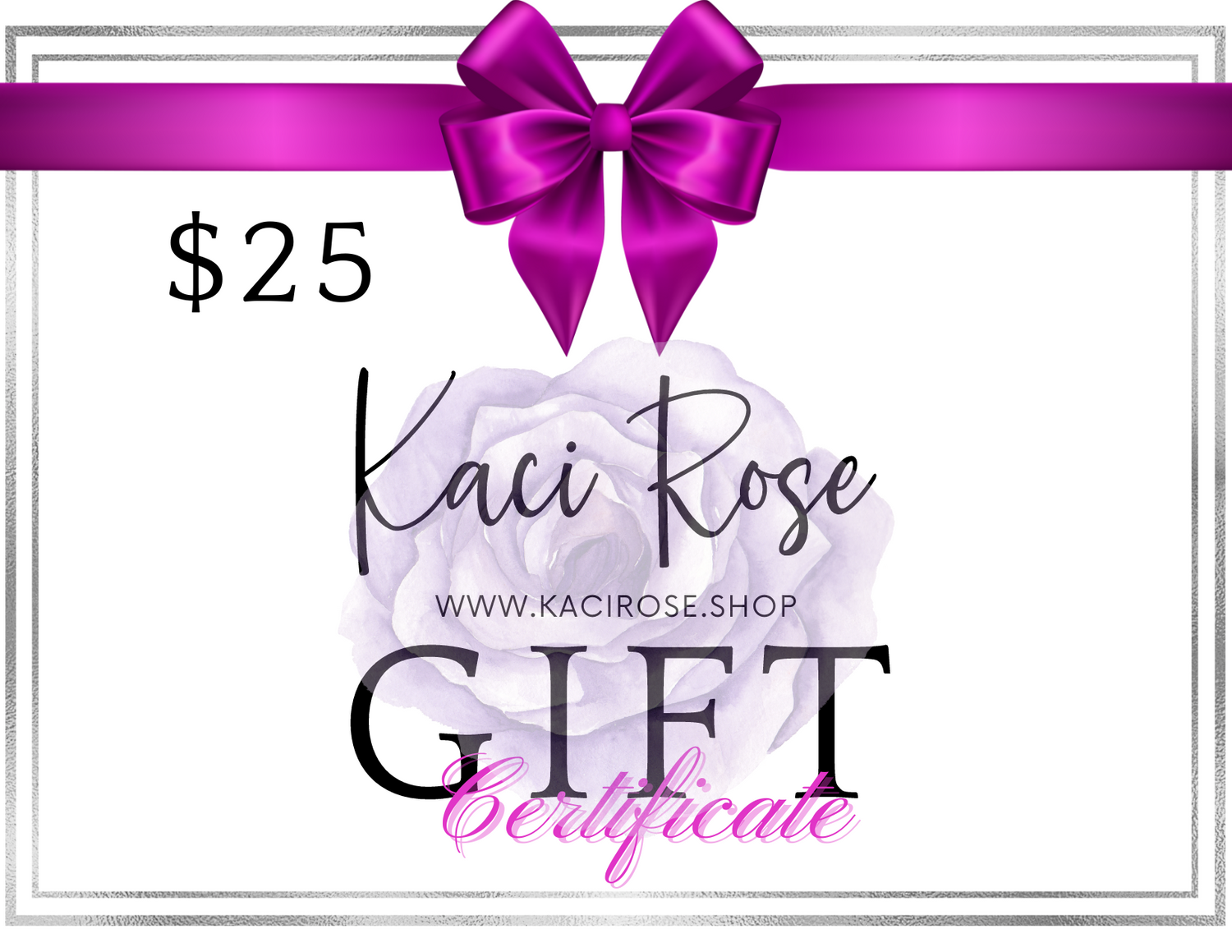 Kaci Rose Twenty Five Dollar Gift Certificate