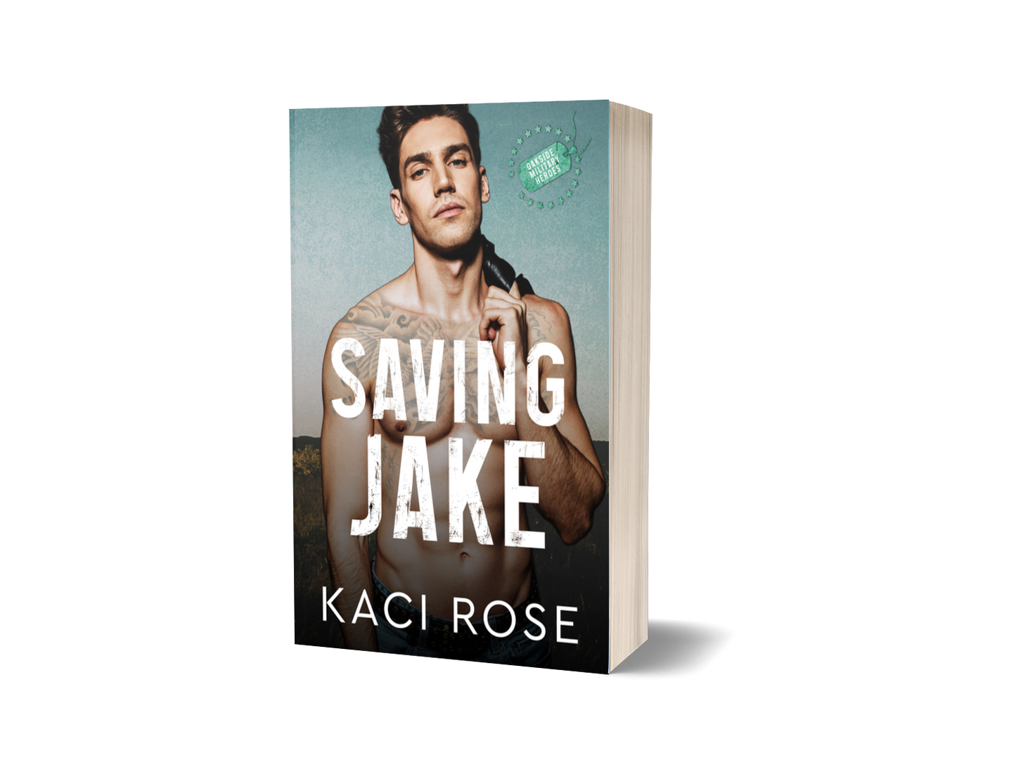 Saving Jake Oakside Military Heroes Romance Paperback Kaci Rose