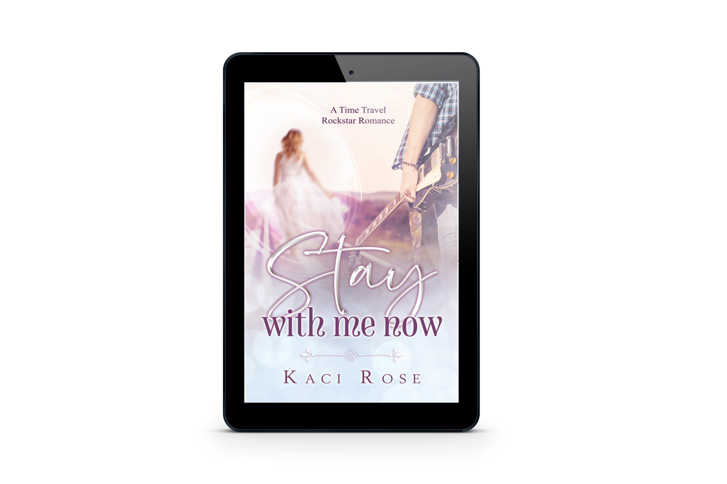 Stay With Me Now Time Travel Rockstar Romance Tablet Kaci Rose
